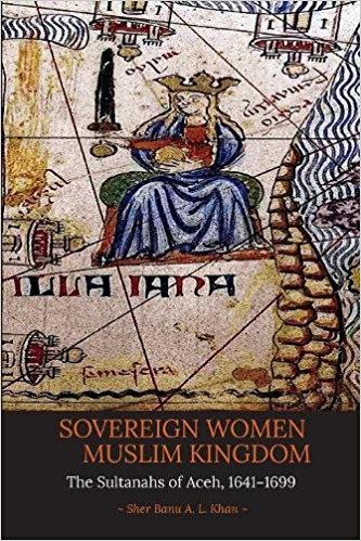 Sovereign Women in a Muslim Kingdom: The Sultanahs of Aceh, 1641–1699