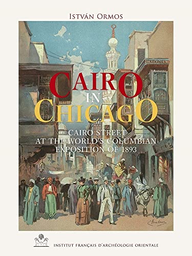 Cairo in Chicago: Cairo Street at the World’s Columbian Exposition of 1893