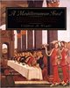 A Mediterranean Feast: The Story of the Birth of the Celebrated Cuisines of the Mediterranean, From 