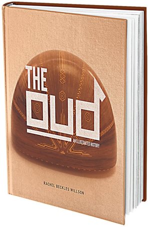 The Oud: An Illustrated History Rachel Beckles Willson. Interlink Books, 2023.