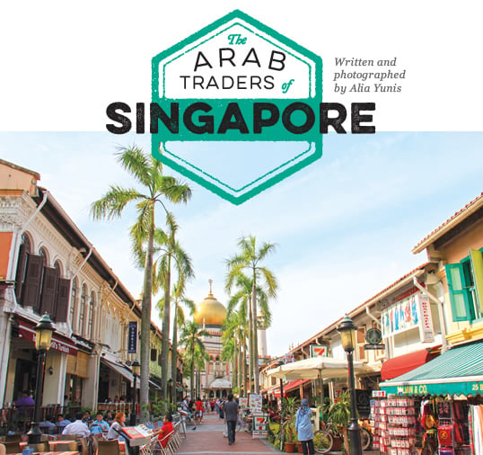 The Arab Traders of Singapore // Written and photographed by Alia Yunis