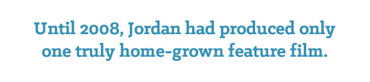 Until 2008, Jordan had produced only one truly home-grown feature film.