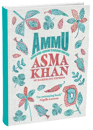 Ammu: Indian Home Cooking to Nourish Your Soul - Asma Khan. Interlink Books, 2022.