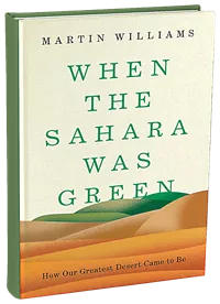When the Sahara Was Green: How Our Greatest Desert Came to Be
Martin Williams.
Princeton UP, 2021.