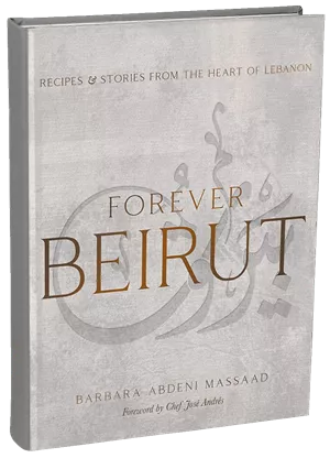 Forever Beirut: Recipes and Stories from the Heart of Lebanon