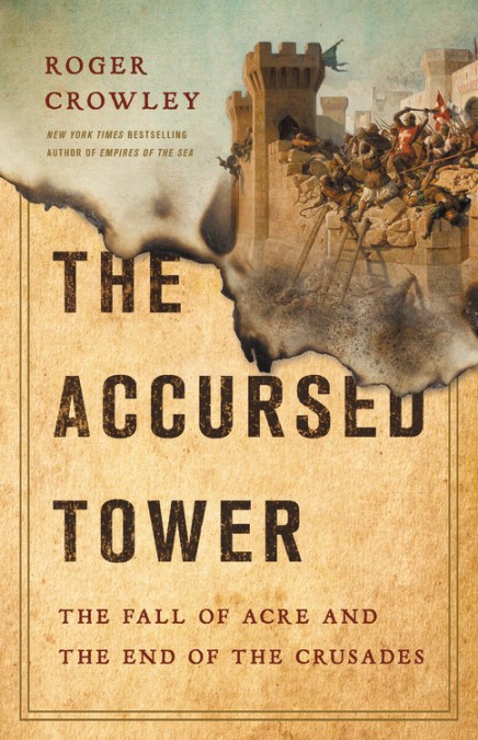 The Accursed Tower: The Fall of Acre and the End of the Crusades