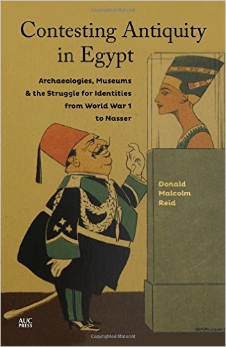Contesting Antiquity in Egypt: Archaeologists, Museums & the Struggle for Identities from World War I to Nasser