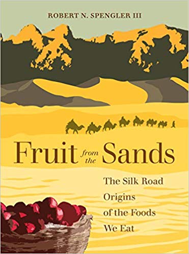 Fruits from the Sands: The Silk Road Origins of the Foods We Eat