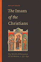 The Imam of the Christians: The World of Dionysius of Tel-Mahre, c. 750–850