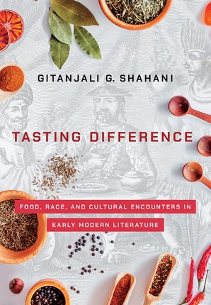 Tasting Difference: Food Race, and Cultural Encounters in Early Modern Literature