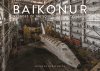 Baikonur: Vestiges of the Soviet Space Programme 