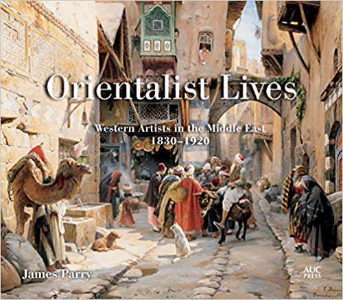 Orientalist Lives: Western Artists in the Middle East, 1830–1920