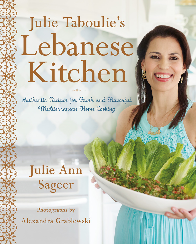 Julie Taboulie’s Lebanese Kitchen: Authentic Recipes for Fresh and Flavorful Mediterranean Home Cooking
