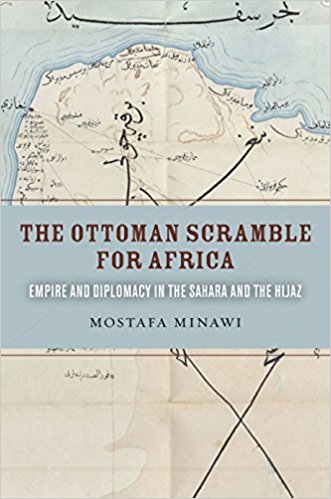The Ottoman Scramble for Africa: Empire and Diplomacy in the Sahara and the Hijaz