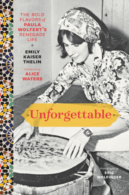 Unforgettable: The Bold Flavors of Paula Wolfert’s Renegade Life
