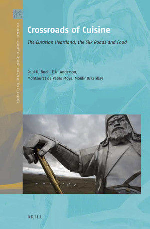 Crossroads of Cuisine: The Eurasian Heartland, the Silk Roads and Food 