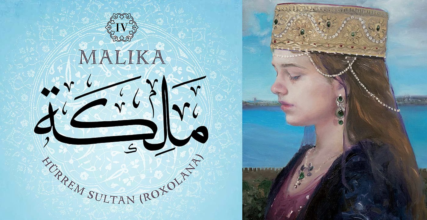 Malika IV: Hürrem Sultan (Roxolana)