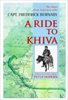 A Ride To Khiva: Travels and Adventures in Central Asia