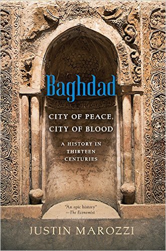 Baghdad: City of Peace, City of Blood—A History in Thirteen Centuries