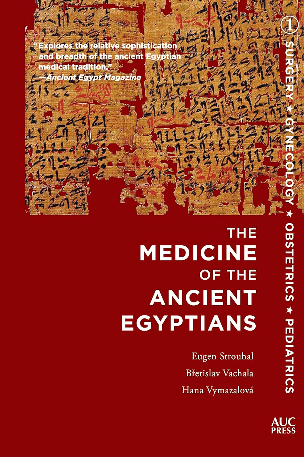 The Medicine of the Ancient Egyptians: 1: Surgery, Gynecology, Obstetrics, and Pediatrics