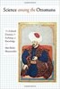 Science among the Ottomans: The Cultural Creation and Exchange of Knowledge