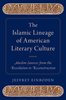 The Islamic Lineage of American Literary Culture: Muslim Sources from the Revolution to Reconstruction
