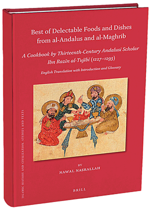 Best of Delectable Foods and Dishes From al-Andalus and al-Maghrib: A Cookbook by Thirteenth-Century Andalusi Scholar