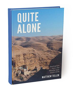 Quite Alone: Journalism From the Middle East 2008–2019